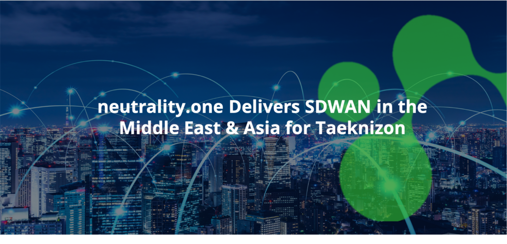 neutrality.one Delivers SDWAN in the Middle East & Asia for Taeknizon