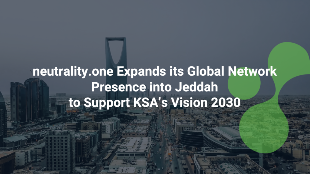 neutrality.one Expands its Global Network Presence into Jeddah  to Support KSA’s Vision 2030