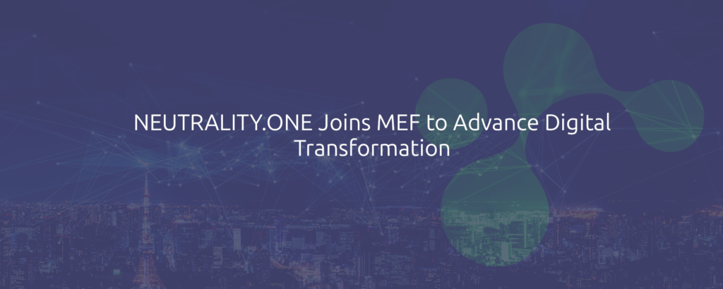 Neutrality.One joins the MEF ecosystem in a strategic move to modernize operations, expand globally, and deliver next-generation services.